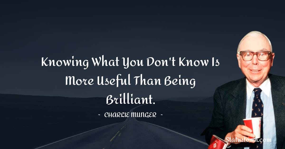 Knowing what you don't know is more useful than being brilliant ...